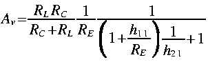 
A_v = frac{R_L R_C}{R_C + R_L}frac{1}{R_E}frac{1}{LRparen{ 1 + frac{h_{1
1}}{R_E}}frac{1}{h_{2 1}} + 1}
