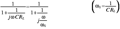 
frac{1}{1 + frac{1}{j omega C R_L} }
=
frac{1}{1 + frac{1}{j frac{omega}{omega_0}}}
 ~ ~ ~ ~ ~ ~ ~ ~ ~ ~ ~ ~ ~ 
LRparen{ omega_0 = frac{1}{C R_L} }
