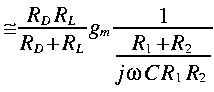 
~simeq frac{R_D R_L}{R_D + R_L} g_m frac {1}{frac{R_1 + R_2}{j omega C
R_1 R_2} } 
