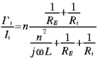 
frac{I quote _i}{I_i} = n frac{ frac{1}{R_B} + frac{1}{R_i}} {frac{n^2}{j
omega L} + frac{1}{R_B} + frac{1}{R_i}}
